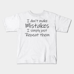 I Don't Make Mistakes Kids T-Shirt